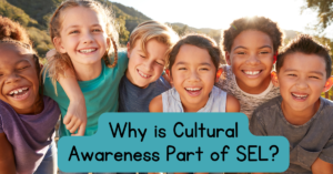 Why is Cultural Awareness Part of SEL? showing kids of various races smiling and hugging