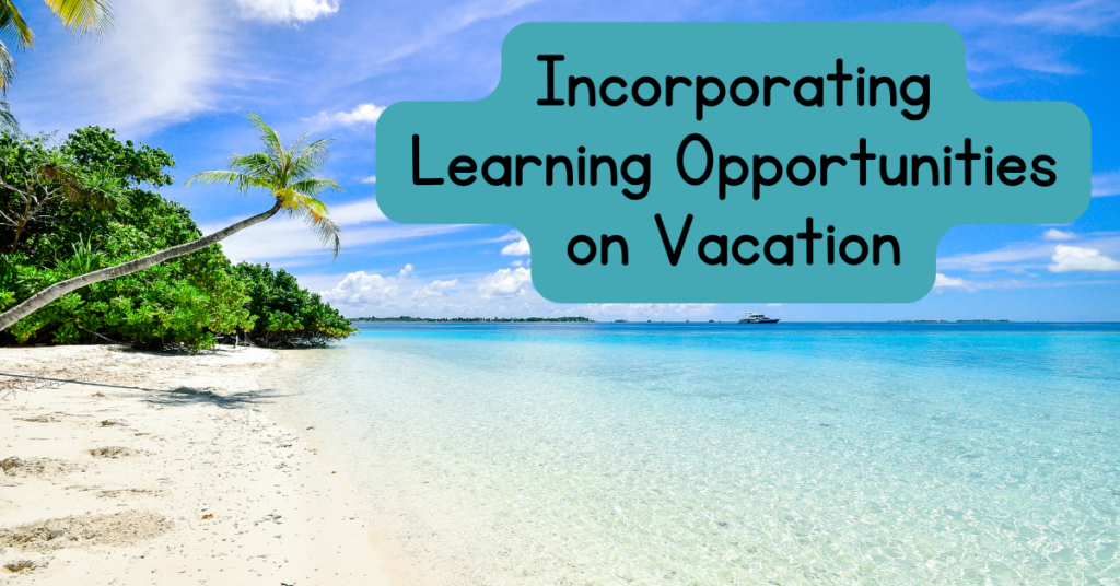 Incorporating Learning Opportunities on Vacation