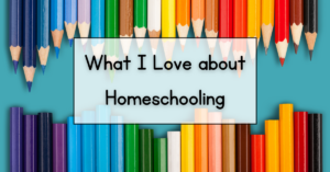 What I Love about Homeschooling