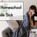 How to Homeschool While Sick