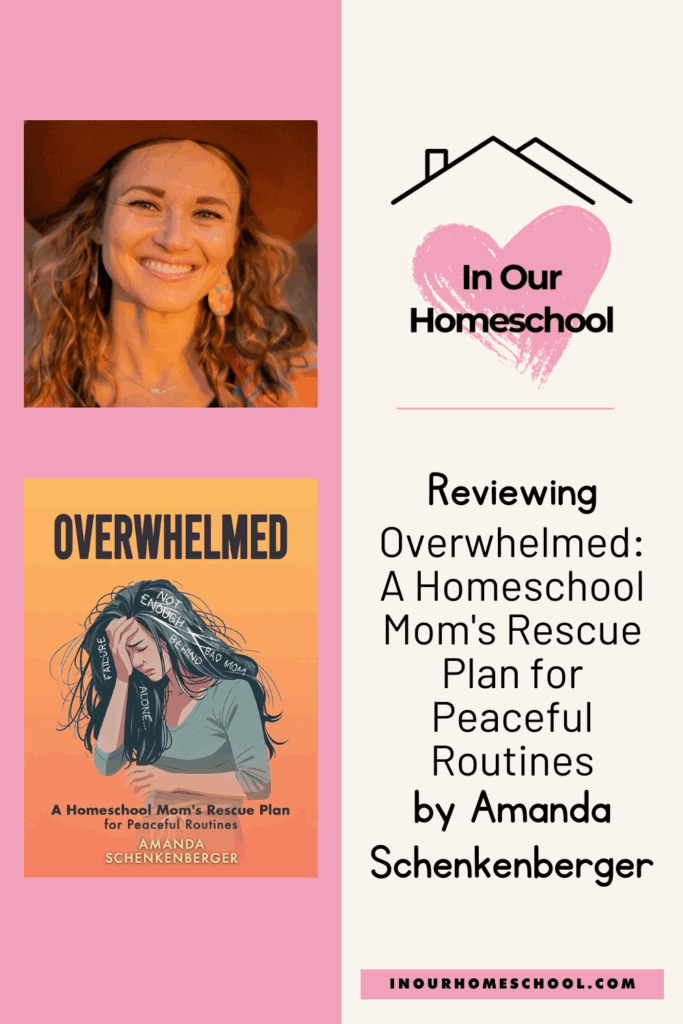 Reviewing Overwhelmed: A Homeschool Mom's Rescue Plan for Peaceful Routines by Amanda Schenkenberger Pin