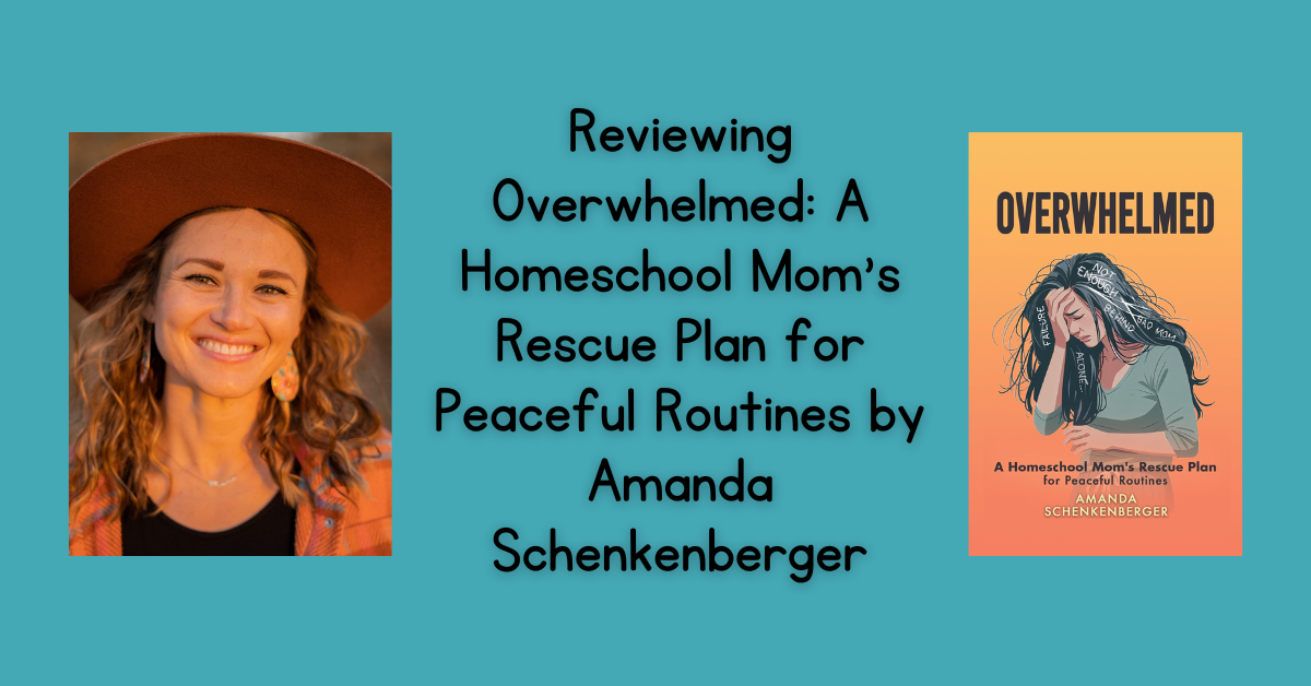 Read more about the article Reviewing Overwhelmed: A Homeschool Mom’s Rescue Plan for Peaceful Routines by Amanda Schenkenberger