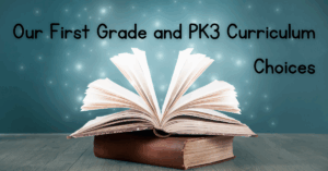 Our First Grade and PK3 Curriculum Choices