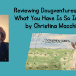 Reviewing Dougventures: Realizing What You Have Is So Important! by Christina Macchiarola
